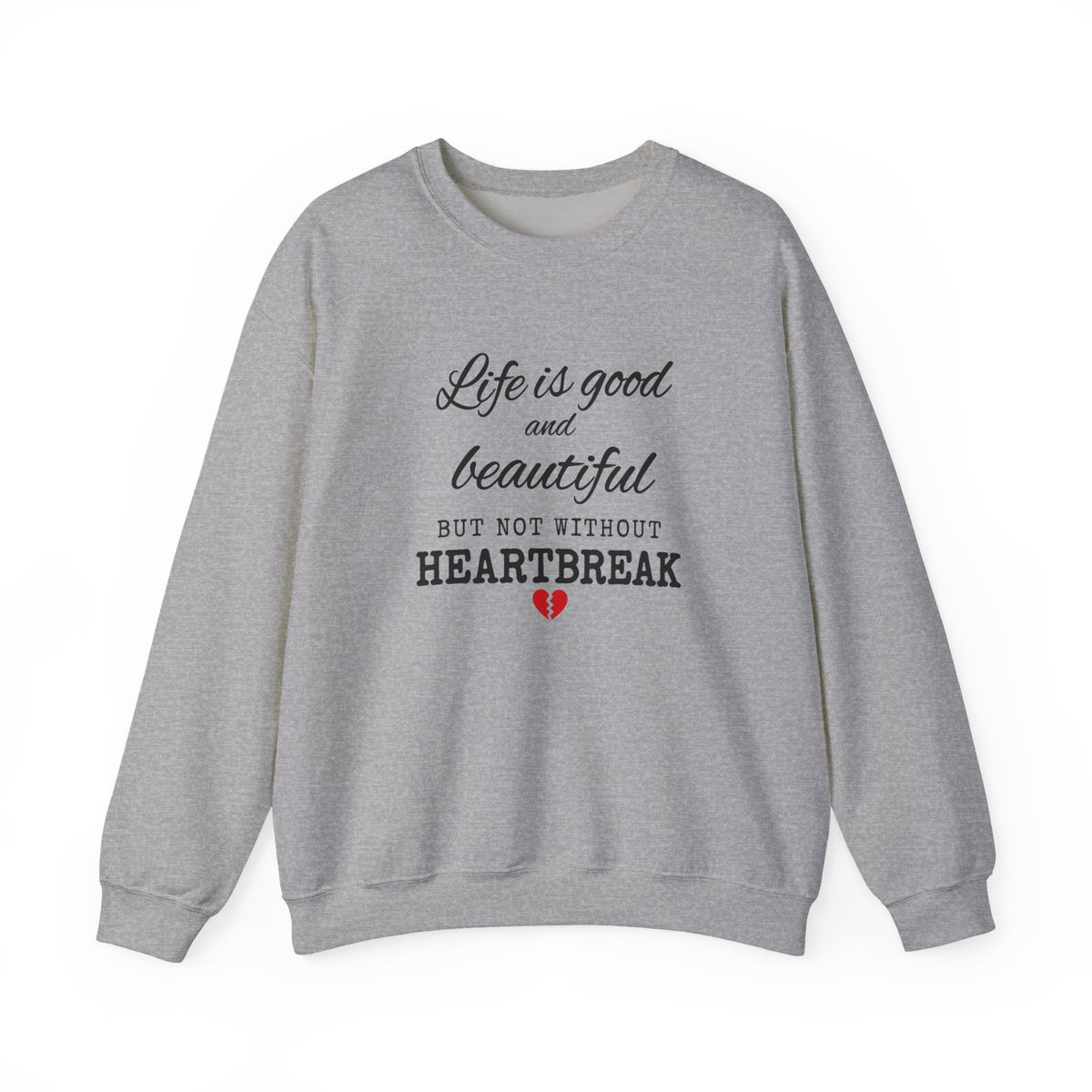 Life Is Good And Beautiful, But Without Heartbreak Unisex Heavy Blend™ Crewneck Sweatshirt
