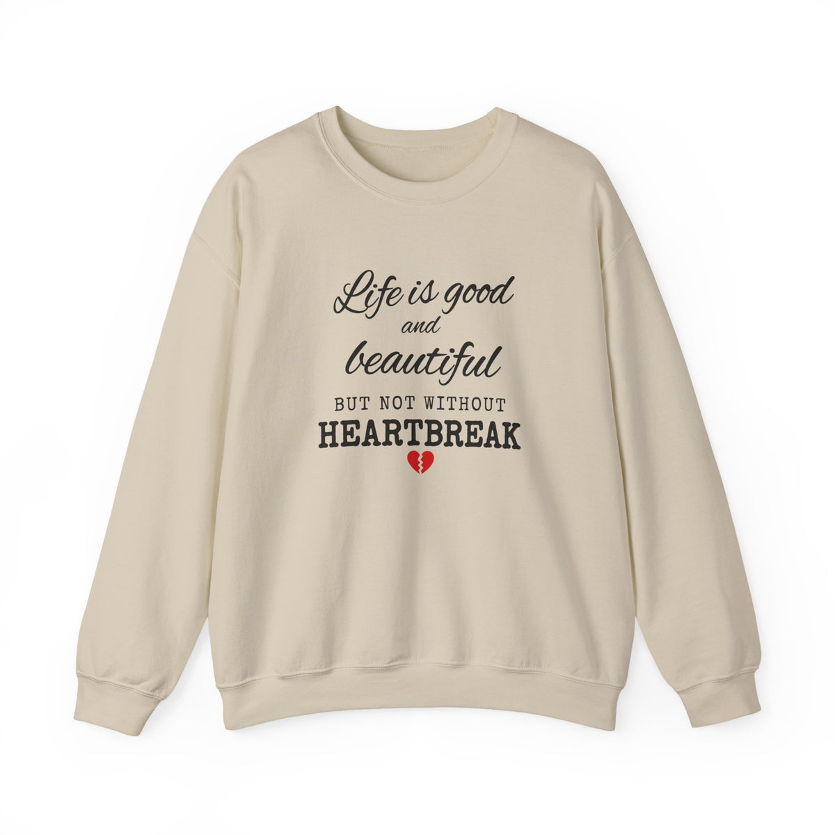 Life Is Good And Beautiful, But Without Heartbreak Unisex Heavy Blend™ Crewneck Sweatshirt