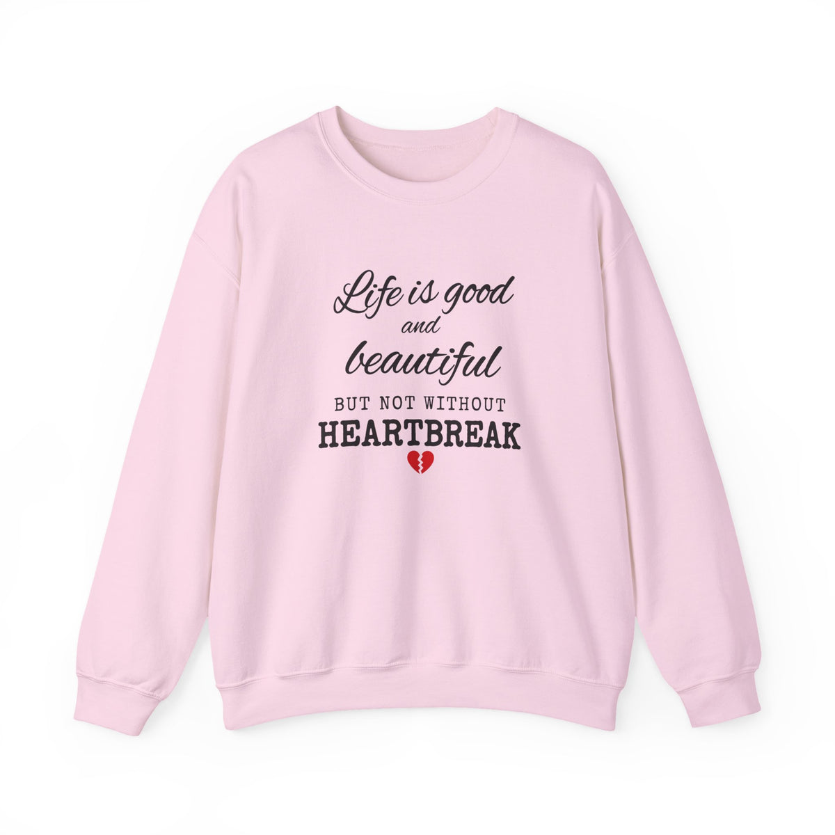 Life Is Good And Beautiful, But Without Heartbreak Unisex Heavy Blend™ Crewneck Sweatshirt