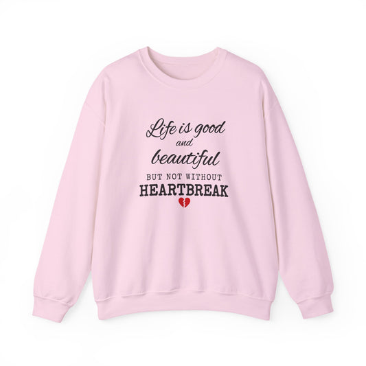 Life Is Good And Beautiful, But Without Heartbreak Unisex Heavy Blend™ Crewneck Sweatshirt