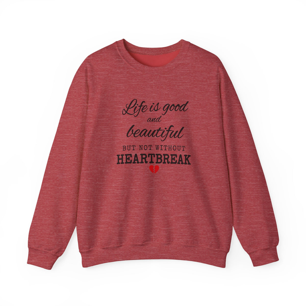 Life Is Good And Beautiful, But Without Heartbreak Unisex Heavy Blend™ Crewneck Sweatshirt
