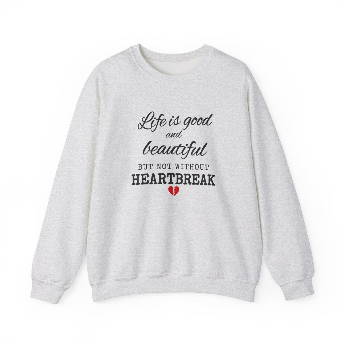 Life Is Good And Beautiful, But Without Heartbreak Unisex Heavy Blend™ Crewneck Sweatshirt