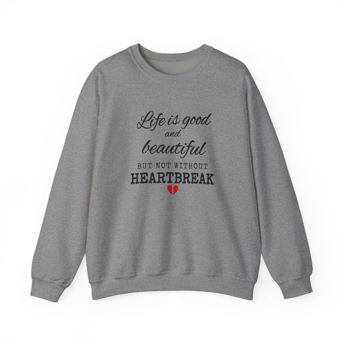Life Is Good And Beautiful, But Without Heartbreak Unisex Heavy Blend™ Crewneck Sweatshirt