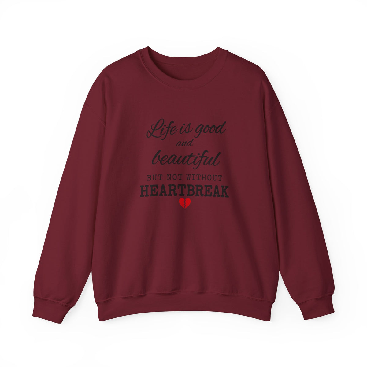 Life Is Good And Beautiful, But Without Heartbreak Unisex Heavy Blend™ Crewneck Sweatshirt