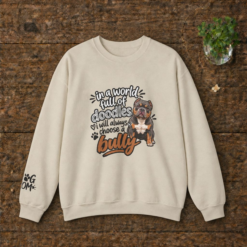American Bully Sweatshirt, In A World Full Of Doodles I Will Always Choose A Bully Dog Mom