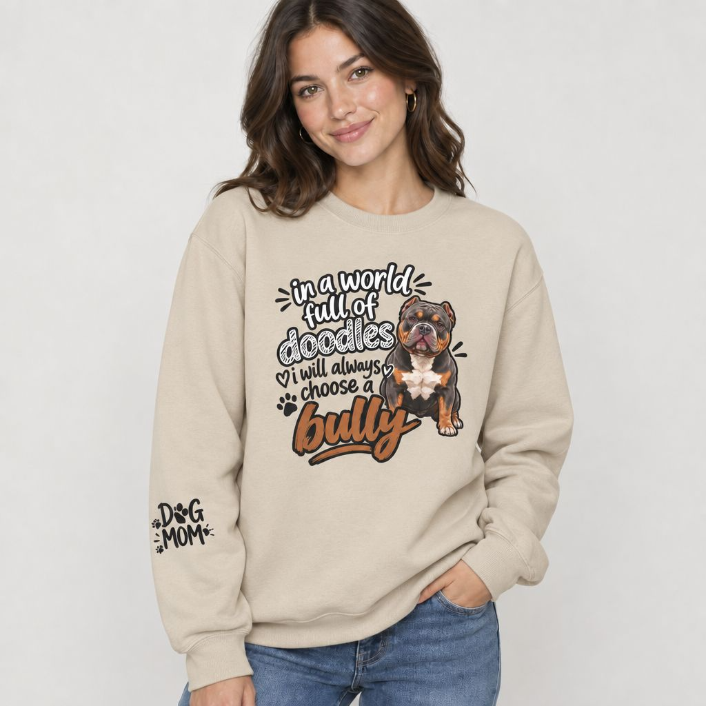 American Bully Sweatshirt, In A World Full Of Doodles I Will Always Choose A Bully Dog Mom