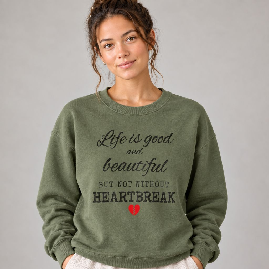 Life Is Good And Beautiful, But Without Heartbreak Unisex Heavy Blend™ Crewneck Sweatshirt