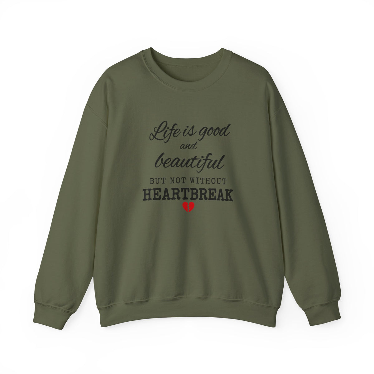 Life Is Good And Beautiful, But Without Heartbreak Unisex Heavy Blend™ Crewneck Sweatshirt