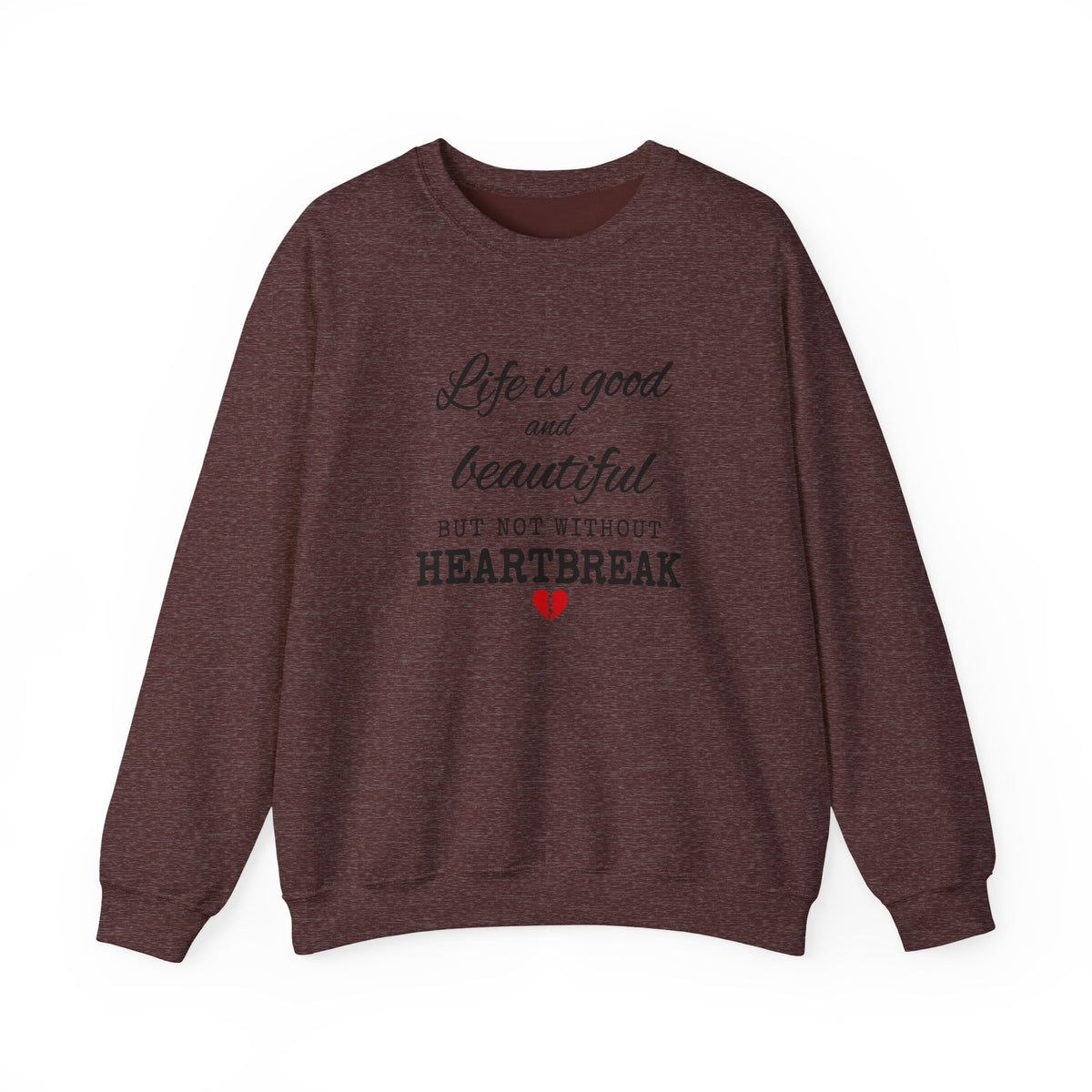 Life Is Good And Beautiful, But Without Heartbreak Unisex Heavy Blend™ Crewneck Sweatshirt