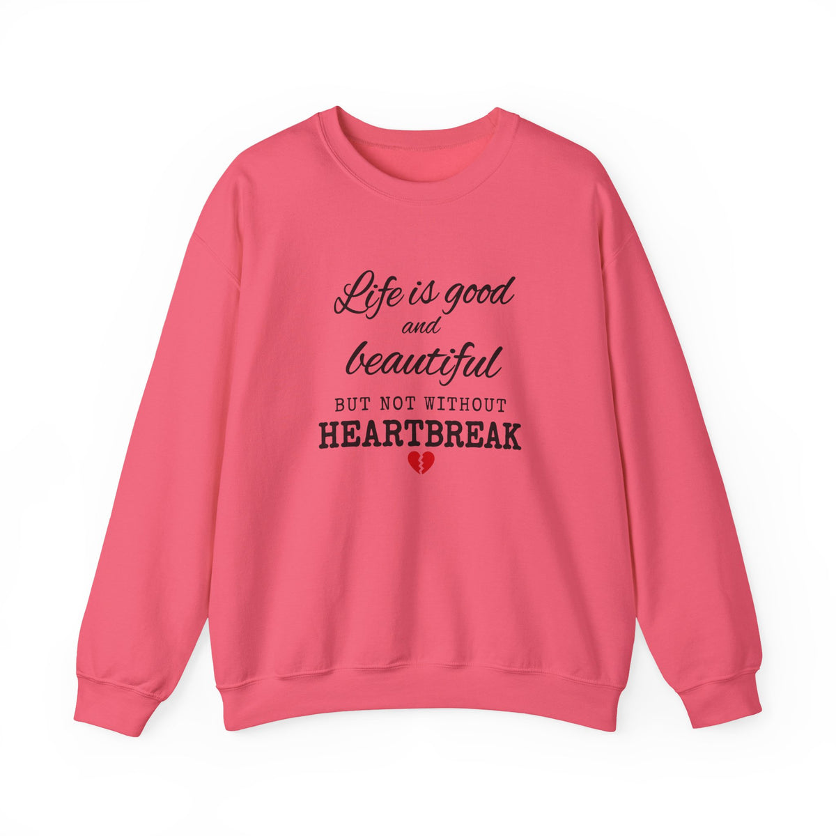 Life Is Good And Beautiful, But Without Heartbreak Unisex Heavy Blend™ Crewneck Sweatshirt