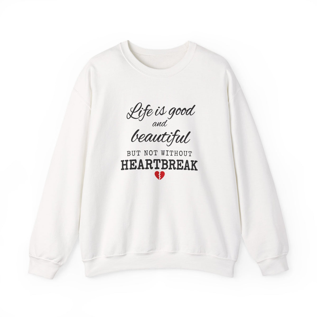 Life Is Good And Beautiful, But Without Heartbreak Unisex Heavy Blend™ Crewneck Sweatshirt