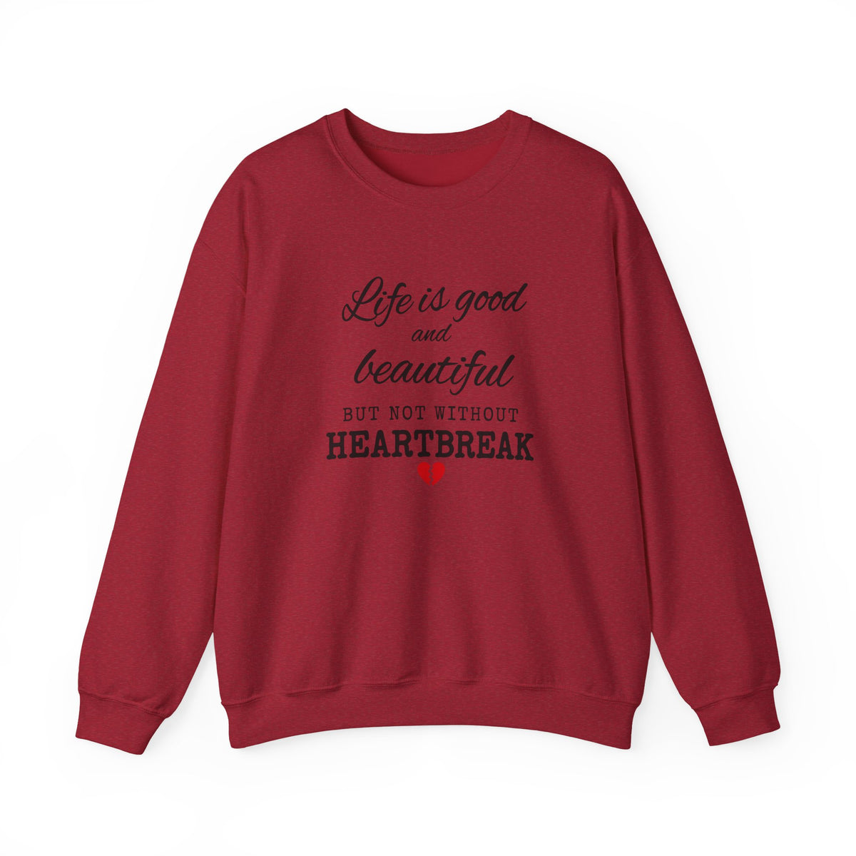 Life Is Good And Beautiful, But Without Heartbreak Unisex Heavy Blend™ Crewneck Sweatshirt