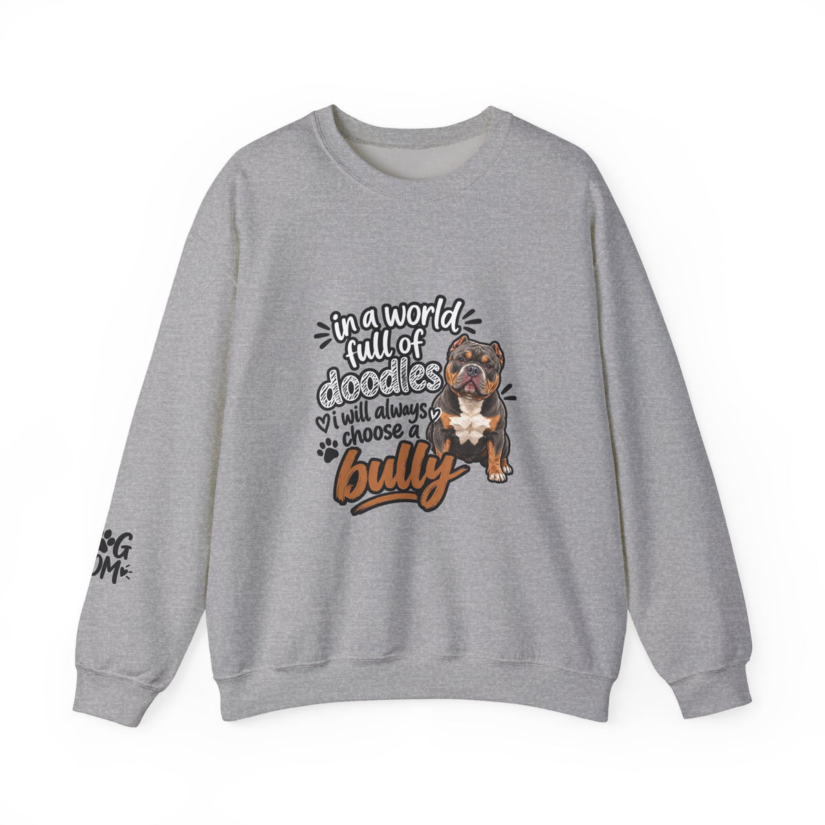 American Bully Sweatshirt, In A World Full Of Doodles I Will Always Choose A Bully Dog Mom