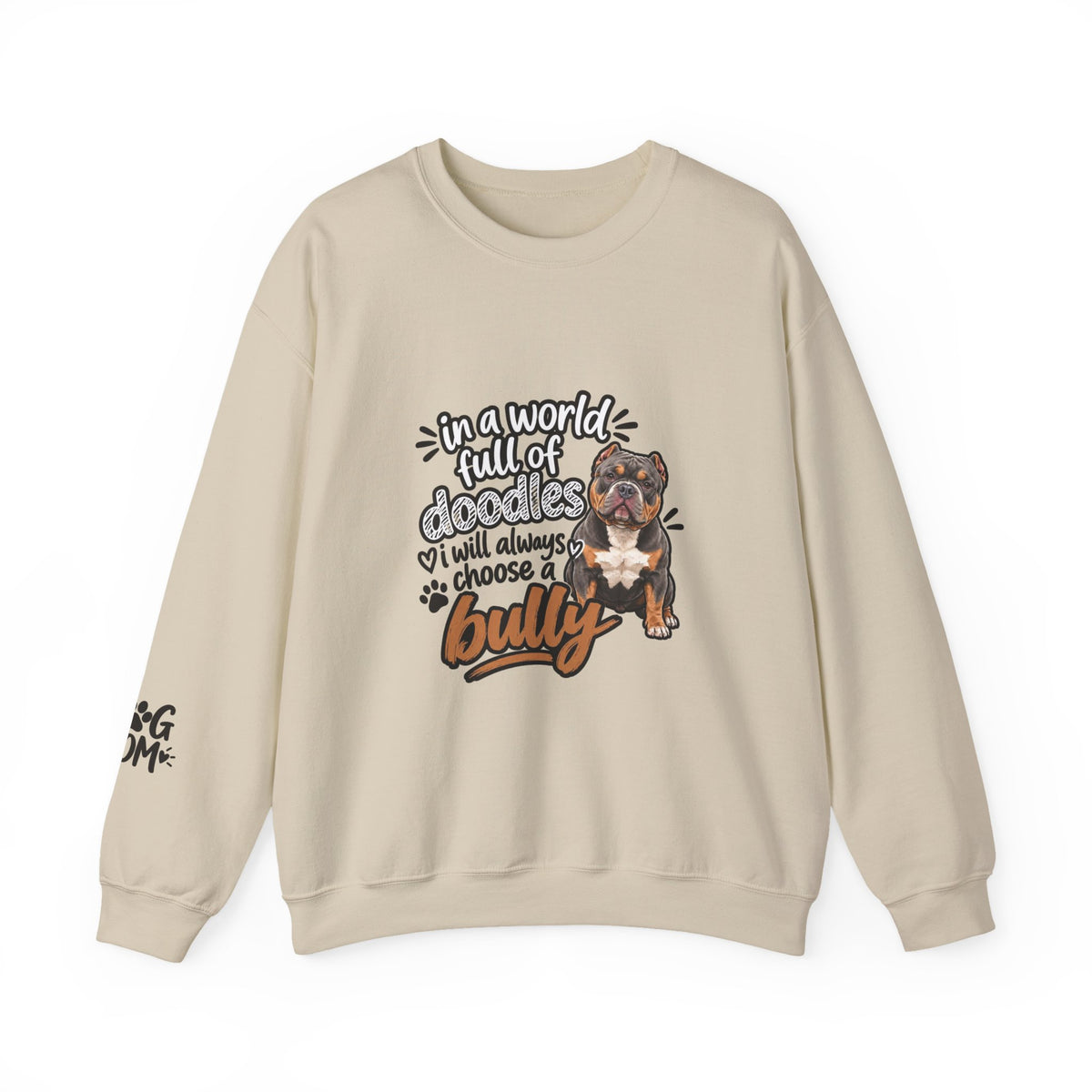 American Bully Sweatshirt, In A World Full Of Doodles I Will Always Choose A Bully Dog Mom